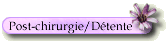Post-chirurgie/D&eacute;tente